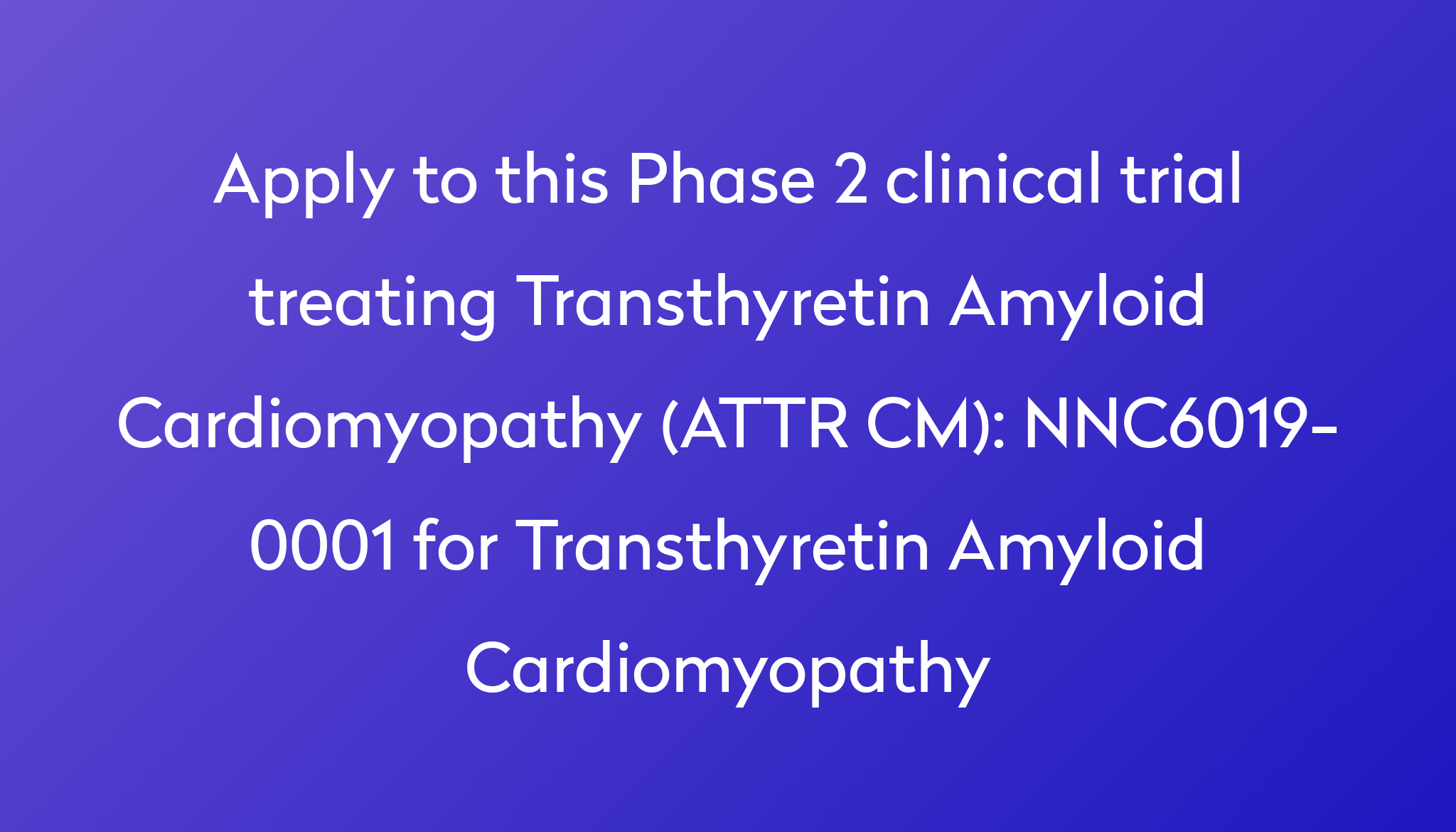 NNC6019-0001 For Transthyretin Amyloid Cardiomyopathy Clinical Trial ...